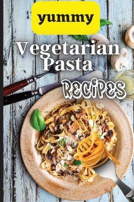 Yummy Vegetarian Pasta Recipes - Emily Soto