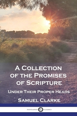 A Collection of the Promises of Scripture - Samuel Clarke