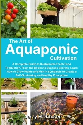 The Art of Aquaponic Cultivation - Jerry H Rucker