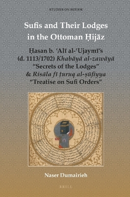 Sufis and Their Lodges in the Ottoman Ḥijāz - Naser Dumairieh