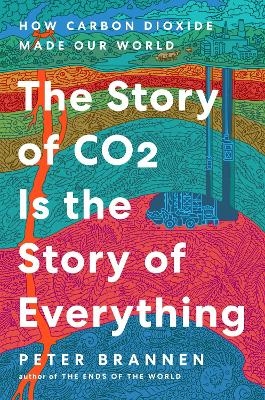 The Story of CO2 Is the Story of Everything - Peter Brannen