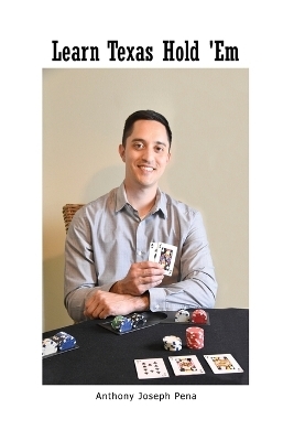 Learn Texas Hold 'Em - Anthony Joseph Pena