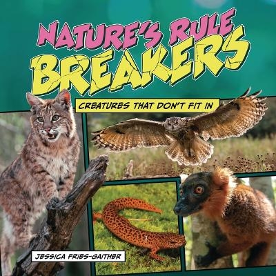 Nature's Rule Breakers - Jessica Fries-Gaither