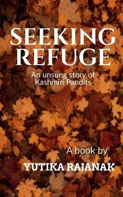 Seeking Refuge - Yutika Rajanak