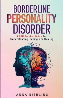 Borderline Personality Disorder - A BPD Survival Guide - Anna Nierling