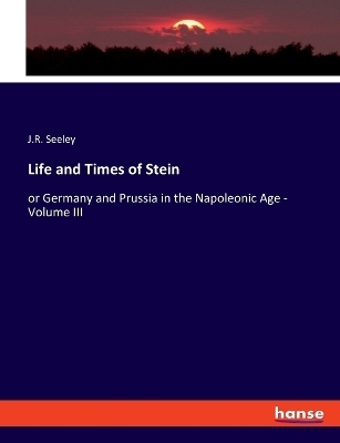 Life and Times of Stein - J. R. Seeley