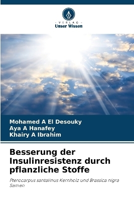 Besserung der Insulinresistenz durch pflanzliche Stoffe - Mohamed A El Desouky, Aya A Hanafey, Khairy A Ibrahim