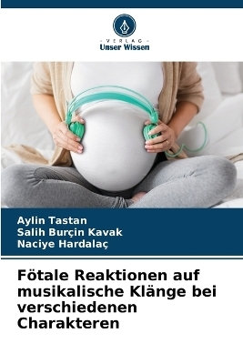 Fötale Reaktionen auf musikalische Klänge bei verschiedenen Charakteren - Aylin Taştan, Salih Burçin Kavak, Naciye Hardalaç