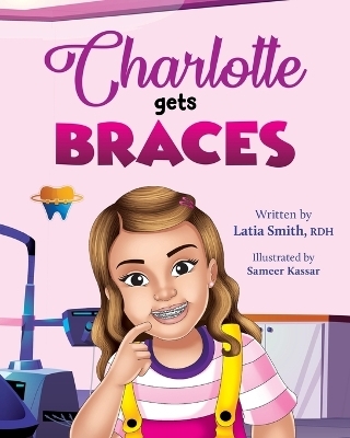 Charlotte Gets Braces - Rdh Latia Smith