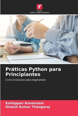 Práticas Python para Principiantes - Kaliappan Annamalai, Dinesh Kumar Thangaraj