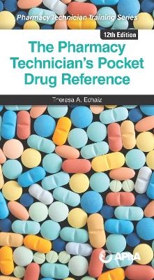 The Pharmacy Technician's Pocket Drug Reference - Theresa A. Echaiz