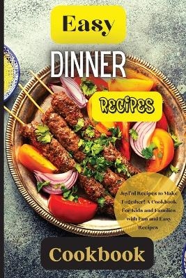 Easy Dinner Recipes Cookbook - Emily Soto