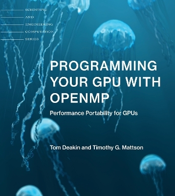 Programming Your GPU with OpenMP - Tom Deakin, Timothy G. Mattson