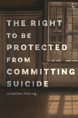 The Right to Be Protected from Committing Suicide - Jonathan Herring