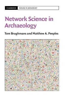 Network Science in Archaeology - Tom Brughmans, Matthew A. Peeples