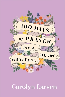 100 Days of Prayer for a Grateful Heart - Carolyn Larsen