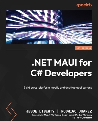 .NET MAUI for C# Developers - Jesse Liberty, Rodrigo Juarez, Maddy Montaquila (Leger)