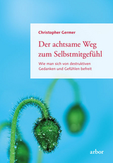 Der achtsame Weg zum Selbstmitgefühl - Christopher Germer