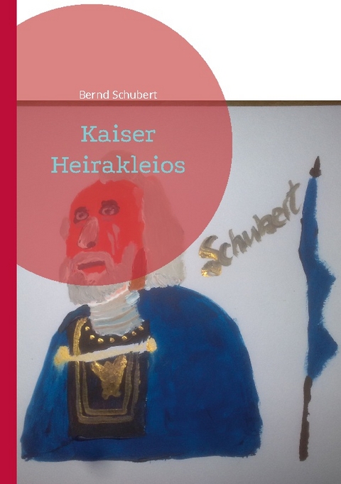 Kaiser Heirakleios - Bernd Schubert