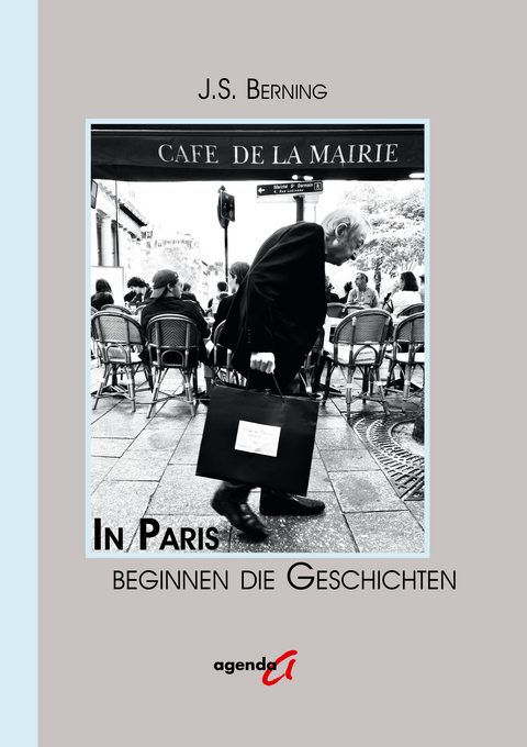 In Paris beginnen die Geschichten - J. S. Berning