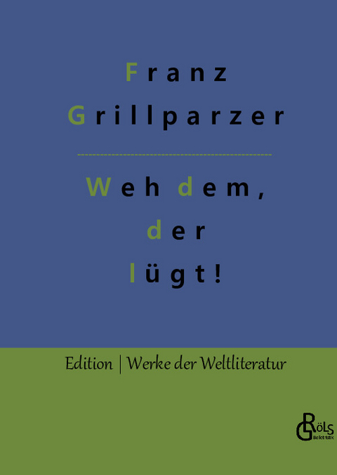 Weh dem, der lügt! - Franz Grillparzer