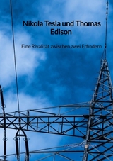 Nikola Tesla und Thomas Edison - Eine Rivalität zwischen zwei Erfindern - Leonhard Brenner