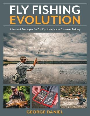 Fly Fishing Evolution - George Daniel