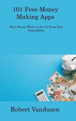 101 Free Money Making Apps - Robert VanDusen