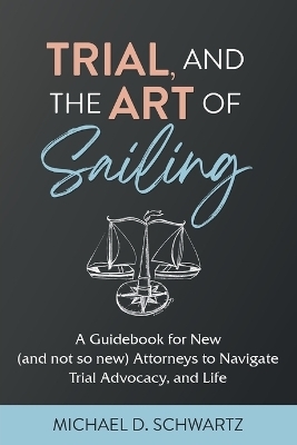 Trial and the Art of Sailing - Michael D Schwartz