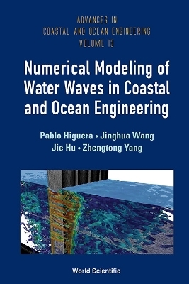 Numerical Modeling Of Water Waves In Coastal And Ocean Engineering - Pablo Higuera, Jinghua Wang, Jie Hu, Zhengtong Yang