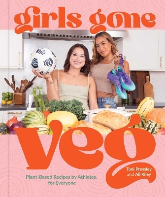 Girls Gone Veg - Toni Pressley, Ali Riley