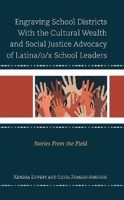 Engraving School Districts With the Cultural Wealth and Social Justice Advocacy of Latina/o/x School Leaders - Kendra Lowery, Silvia Romero-Johnson