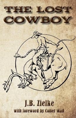 The Lost Cowboy - J B Zielke