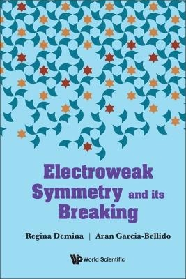 Electroweak Symmetry And Its Breaking - Regina Demina, Aran Garcia-bellido