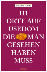 111 Orte auf Usedom, die man gesehen haben muss - Thomas Fuchs