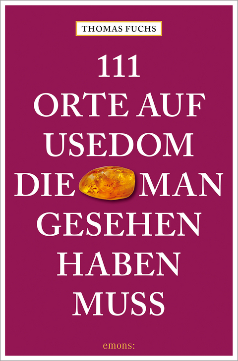 111 Orte auf Usedom, die man gesehen haben muss - Thomas Fuchs