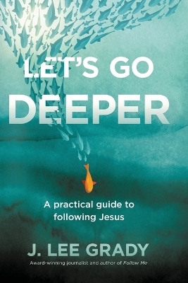 Let's Go Deeper - J Lee Grady