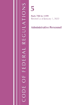 Code of Federal Regulations, Title 05 Administrative Personnel 700-1199, Revised as of January 1, 2022 -  Office of The Federal Register (U.S.)