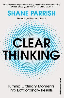 Clear Thinking - Shane Parrish