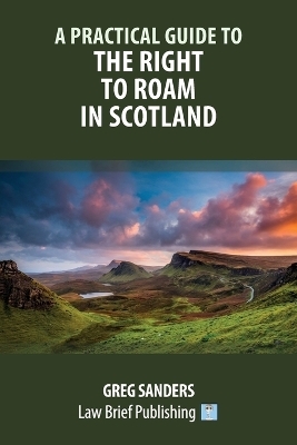 A Practical Guide to the Right to Roam in Scotland - Greg Sanders