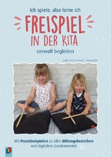 Ich spiele, also lerne ich : Freispiel in der Kita sinnvoll begleiten - Nina Held, Gaby Fischer-Düvel