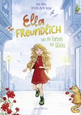 Ella Freundlich und die Farben des Glücks - Christin-Marie Below, Anne Barns