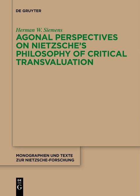 Agonal Perspectives on Nietzsche's Philosophy of Critical Transvaluation - Herman W. Siemens