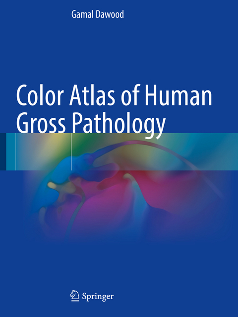 Color Atlas of Human Gross Pathology - Gamal Dawood