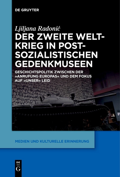 Der Zweite Weltkrieg in postsozialistischen Gedenkmuseen - Ljiljana Radonić