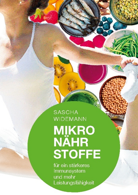 Mikronährstoffe für ein stärkeres Immunsystem und mehr Leistungsfähigkeit - Sascha Widemann