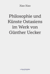 Philosophie und Künste Ostasiens im Werk von Günther Uecker - Xiao Xiao