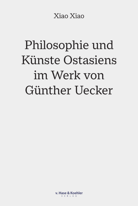 Philosophie und Künste Ostasiens im Werk von Günther Uecker - Xiao Xiao