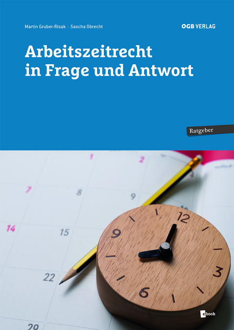 Arbeitszeitrecht in Frage und Antwort - Martin Gruber-Risak, Sascha Obrecht