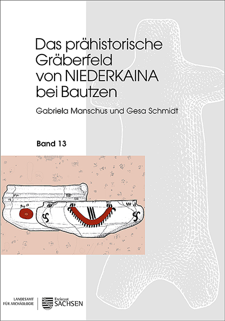 Das prähistorische Gräberfeld von Niederkaina bei Bautzen - Gabriela Manschus, Gesa Schmidt